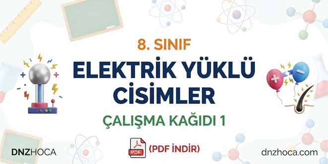 8. Sınıf Elektrik Yüklü Cisimler Çalışma Kağıdı 1 (PDF İndir)