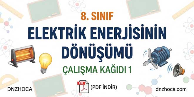 8. Sınıf Elektrik Enerjisinin Dönüşümü Çalışma Kağıdı 1 (PDF İndir)