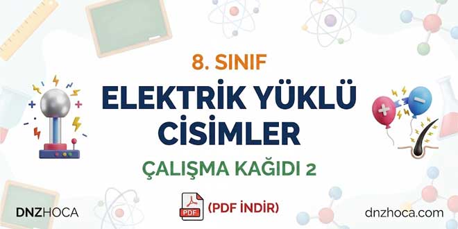8. Sınıf Elektrik Yüklü Cisimler Çalışma Kağıdı 2 (PDF İndir)