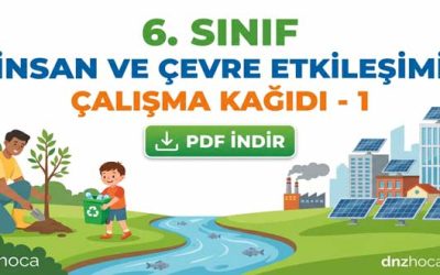 6. Sınıf İnsan ve Çevre Etkileşimi Çalışma Kağıdı 1 (PDF İndir)